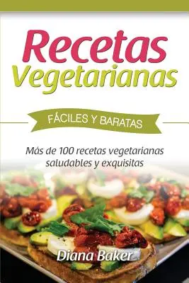 Rețete vegetariene ușoare și accesibile: Peste 120 de rețete vegetariene sănătoase și delicioase - Recetas Vegetarianas Fciles y Econmicas: Ms de 120 recetas vegetarianas saludables y exquisitas