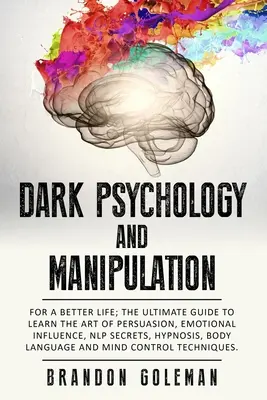 Psihologie întunecată și manipulare: Pentru o viață mai bună: Ghidul suprem pentru învățarea artei persuasiunii, influenței emoționale, secretelor NLP, hipnozei, - Dark Psychology and Manipulation: For a Better Life: The Ultimate Guide to Learning the Art of Persuasion, Emotional Influence, NLP Secrets, Hypnosis,