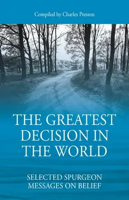 Cea mai mare decizie din lume: Selecție de mesaje Spurgeon despre credință - The Greatest Decision in the World: Selected Spurgeon Messages on Belief