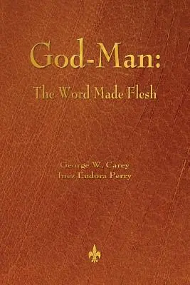 Dumnezeu-Omul: Cuvântul făcut carne - God-Man: The Word Made Flesh