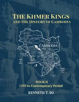 Regii khmeri și istoria Cambodgiei: CARTEA II - de la 1595 până în perioada contemporană - The Khmer Kings and the History of Cambodia: BOOK II - 1595 to the Contemporary Period