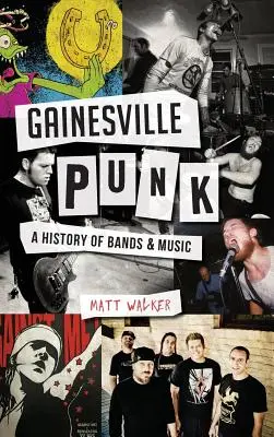 Gainesville Punk: O istorie a formațiilor și a muzicii - Gainesville Punk: A History of Bands & Music
