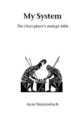 Sistemul meu: Biblia strategică a jucătorului de șah - My System: The Chess Player's Strategic Bible