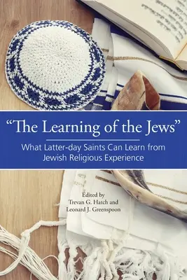 Învățătura evreilor: Ce pot învăța sfinții din ultimele zile din experiența religioasă a evreilor - The Learning of the Jews: What Latter-day Saints Can Learn from Jewish Religious Experience