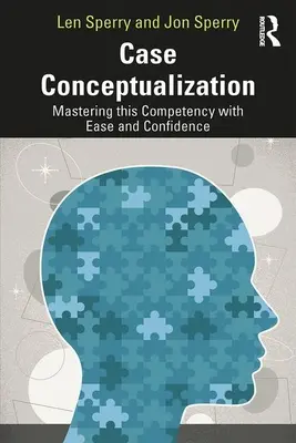 Conceptualizarea cazurilor: Stăpânirea acestei competențe cu ușurință și încredere - Case Conceptualization: Mastering This Competency with Ease and Confidence