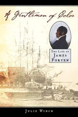 Un gentleman de culoare: Viața lui James Forten - A Gentleman of Color: The Life of James Forten