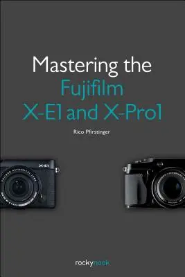 Stăpânirea aparatelor Fujifilm X-E1 și X-Pro1 - Mastering the Fujifilm X-E1 and X-Pro1