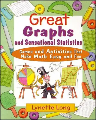 Grafice grozave și statistici senzaționale: Jocuri și activități care fac matematica ușoară și distractivă - Great Graphs and Sensational Statistics: Games and Activities That Make Math Easy and Fun