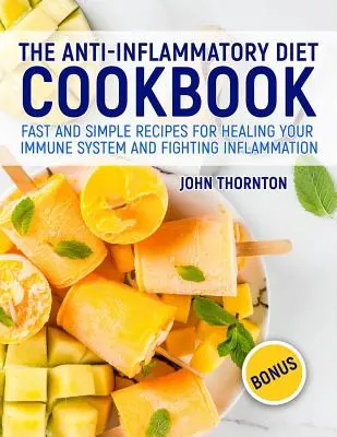 The Anti-Inflammatory Diet Cookbook: Fast and Simple Recipes for Healing Your Immune System and Fighting Inflammation (Rețete rapide și simple pentru vindecarea sistemului imunitar și combaterea inflamației) - The Anti-Inflammatory Diet Cookbook: Fast and Simple Recipes for Healing Your Immune System and Fighting Inflammation