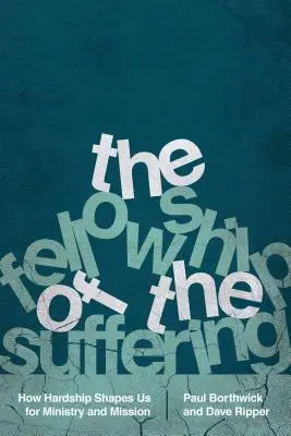 Părtășia suferinței: Cum ne modelează greutățile pentru slujire și misiune - The Fellowship of the Suffering: How Hardship Shapes Us for Ministry and Mission