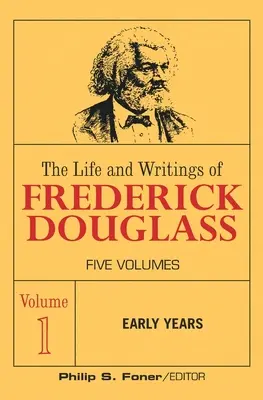 Viața și scrierile lui Frederick Douglass, volumul 1: Anii de început - The Life and Wrightings of Frederick Douglass, Volume 1: Early Years