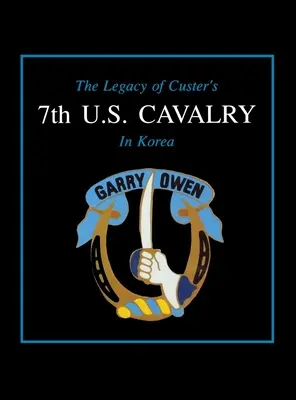 Moștenirea cavaleriei a 7-a americane a lui Custer în Coreea - The Legacy of Custer's 7th U.S. Cavalry in Korea