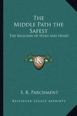 Calea de mijloc cea mai sigură: Religia capului și a inimii - The Middle Path the Safest: The Religion of Head and Heart