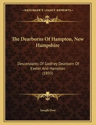 The Dearborns Of Hampton, New Hampshire: Descendenții lui Godfrey Dearborn din Exeter și Hampton (1893) - The Dearborns Of Hampton, New Hampshire: Descendants Of Godfrey Dearborn Of Exeter And Hampton (1893)