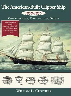 Nava Clipper construită de americani, 1850-1856: caracteristici, construcție și detalii - The American-Built Clipper Ship, 1850-1856: Characteristics, Construction, and Details