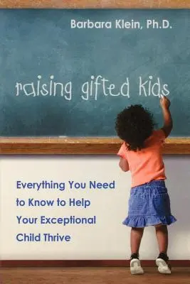 Creșterea copiilor supradotați: Tot ce trebuie să știți pentru a vă ajuta copilul excepțional să prospere - Raising Gifted Kids: Everything You Need to Know to Help Your Exceptional Child Thrive