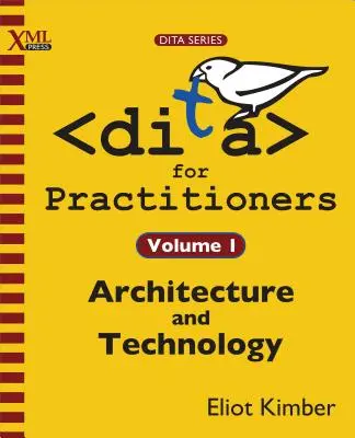 DITA pentru practicieni Volumul 1: Arhitectură și tehnologie - DITA for Practitioners Volume 1: Architecture and Technology