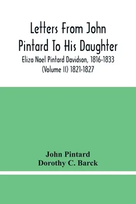 Scrisori de la John Pintard către fiica sa, Eliza Noel Pintard Davidson, 1816-1833 (volumul Ii) 1821-1827 - Letters From John Pintard To His Daughter, Eliza Noel Pintard Davidson, 1816-1833 (Volume Ii) 1821-1827