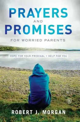 Rugăciuni și promisiuni pentru părinți îngrijorați: Speranță pentru prodigalul tău. Ajutor pentru tine (original) - Prayers and Promises for Worried Parents: Hope for Your Prodigal. Help for You (Original)