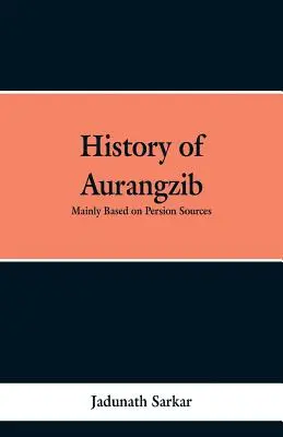Istoria lui Aurangzib: Bazată în principal pe surse persane - History of Aurangzib: Mainly based on Persian Sources