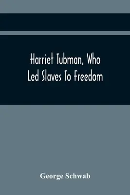 Harriet Tubman, cea care a condus sclavii spre libertate - Harriet Tubman, Who Led Slaves To Freedom