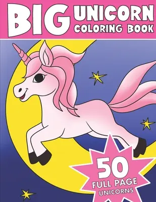 Cartea de colorat Big Unicorn: Cartea de colorat Jumbo Unicorn - The Big Unicorn Coloring Book: Jumbo Unicorn Coloring Book