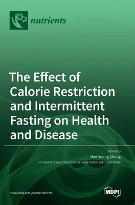 Efectul restricției calorice și al postului intermitent asupra sănătății și bolilor - The Effect of Calorie Restriction and Intermittent Fasting on Health and Disease