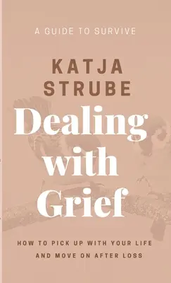 Confruntarea cu durerea - Un ghid pentru a supraviețui - Dealing with Grief - A Guide to Survive