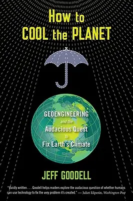 How to Cool the Planet: Geoingineria și căutarea îndrăzneață de a repara clima Pământului - How to Cool the Planet: Geoengineering and the Audacious Quest to Fix Earth's Climate