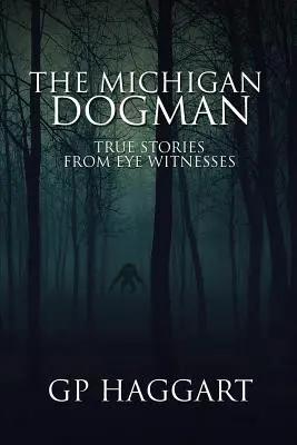 The Michigan Dogman: Povești adevărate de la martori oculari - The Michigan Dogman: True Stories from Eye Witnesses