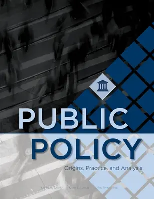 Politici publice: Origini, practică și analiză - Public Policy: Origins, Practice, and Analysis