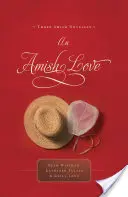 O dragoste Amish: Trei nuvele Amish - An Amish Love: Three Amish Novellas