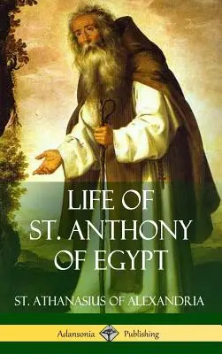 Viața Sfântului Anton de Egipt (Hardcover) - Life of St. Anthony of Egypt (Hardcover)