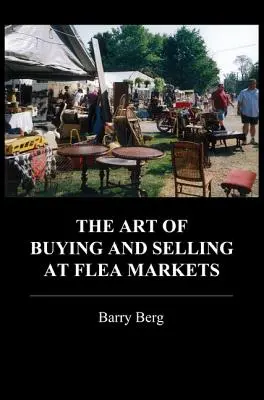 Arta de a cumpăra și de a vinde în piețele de vechituri (The Art of Buying and Selling at Flea Markets) - The Art of Buying and Selling at Flea Markets
