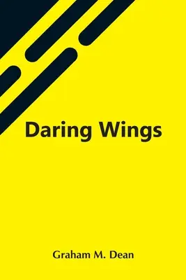 Aripi îndrăznețe - Daring Wings