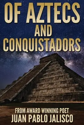 Despre azteci și conchistadori - Of Aztecs And Conquistadors