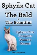 Pisici Sphynx. Manualul proprietarului pisicii Sphynx. Sphynx Cats îngrijire, personalitate, toaletare, sănătate și hrănire toate incluse. The Bald & The Beautiful. - Sphynx Cats. Sphynx Cat Owners Manual. Sphynx Cats care, personality, grooming, health and feeding all included. The Bald & The Beautiful.