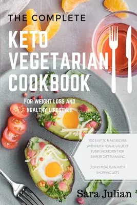 Cartea de bucate vegetariană Keto completă: 100 de rețete ușor de făcut valoarea nutritivă a fiecărui ingredient pentru o planificare mai simplă a dietei include 7 zile de masă - The Complete Keto Vegetarian Cookbook: 100 easy to make recipes nutritional value of every ingredients for simpler diet planning includes 7 days meal