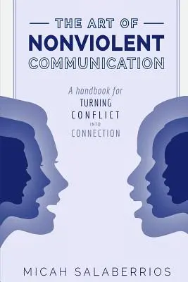 Arta comunicării nonviolente: Transformarea conflictului în conexiune - The Art of Nonviolent Communication: Turning Conflict into Connection
