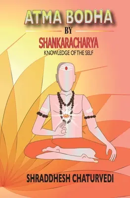 Atma Bodha de Shankaracharya: Cunoașterea Sinelui - Atma Bodha By Shankaracharya: Knowledge of the Self