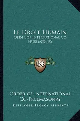 Le Droit Humain: Ordinul Co-Freemasonriei Internaționale - Le Droit Humain: Order of International Co-Freemasonry