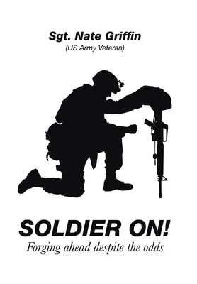 Soldier On!: Mergând înainte în ciuda șanselor - Soldier On!: Forging Ahead Despite the Odds