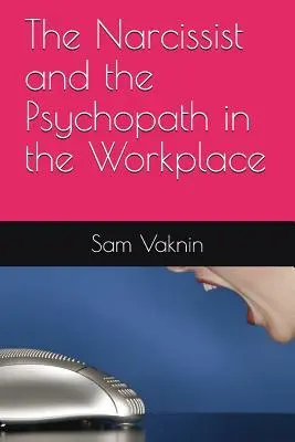 Narcisistul și psihopatul la locul de muncă - The Narcissist and the Psychopath in the Workplace