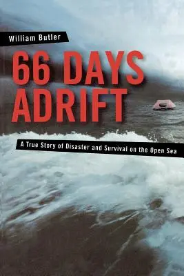 66 de zile în derivă: A True Story of Disaster and Survival on the Open Sea (O poveste adevărată despre dezastru și supraviețuire în largul mării) - 66 Days Adrift: A True Story of Disaster and Survival on the Open Sea