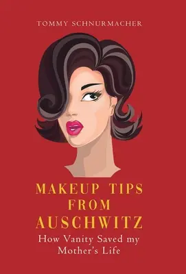 Sfaturi de machiaj de la Auschwitz: Cum vanitatea i-a salvat viața mamei mele - Makeup Tips from Auschwitz: How Vanity Saved my Mother's Life