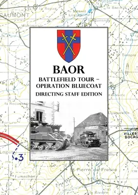 BAOR BATTLEFIELD TOUR - OPERAȚIUNEA BLUECOAT - Ediția de echipă de regie - BAOR BATTLEFIELD TOUR - OPERATION BLUECOAT - Directing Staff Edition