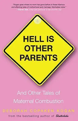 Iadul este alți părinți: Și alte povești de combustie maternă - Hell Is Other Parents: And Other Tales of Maternal Combustion