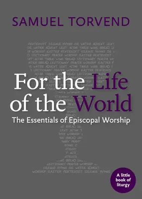 Pentru viața lumii: Elementele esențiale ale cultului episcopal - For the Life of the World: The Essentials of Episcopal Worship