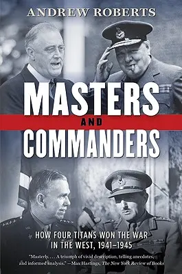 Maeștri și comandanți: Cum au câștigat patru titani războiul din vest, 1941-1945 - Masters and Commanders: How Four Titans Won the War in the West, 1941-1945