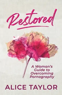 Restored: Ghidul unei femei pentru depășirea pornografiei - Restored: A Woman's Guide to Overcoming Pornography